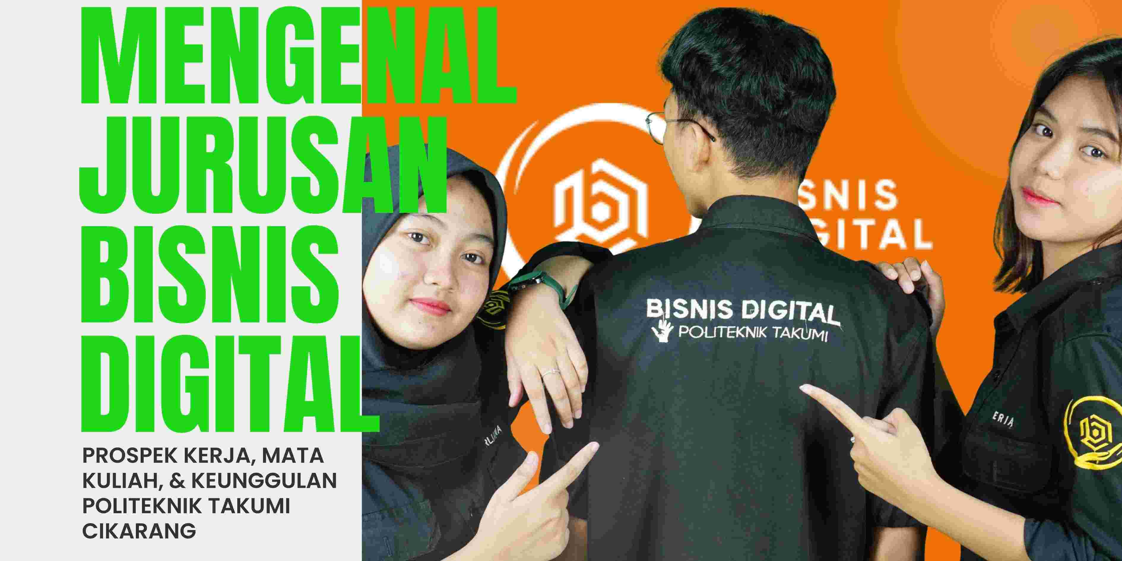 Kuliah Bisnis Digital di Politeknik Takumi Cikarang: Jurusan Masa Depan untuk Dunia Digital